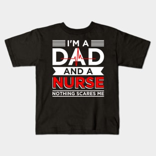 Father's day Nursing I'm A Dad And A Nurse Nothing Scares Me Kids T-Shirt